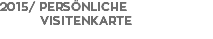 2015/ persönliche Visitenkarte