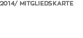 2014/ MITGLIEDSKARTE