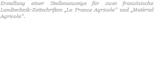 Erstellung einer Stellenanzeige für zwei französische Landtechnik-Zeitschriften „Le France Agricole“ und „Matériel Agricole“. 