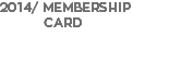 2014/ MEMBERSHIP CARD